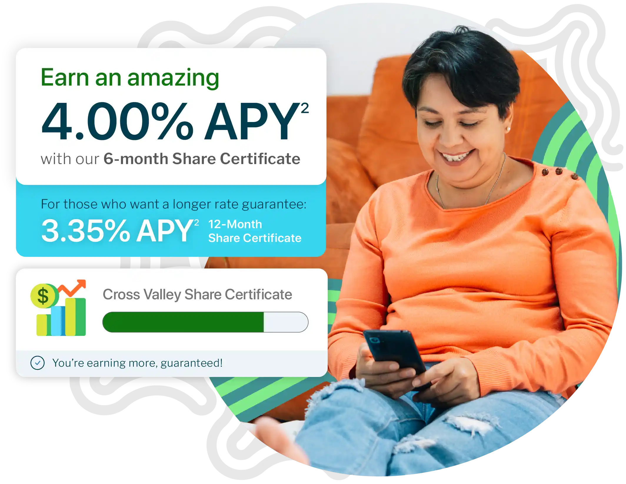 Earn an amazing 4.00% APY with our 6-month Share Certificate. For those wanting a longer rate guarantee: 3.85% APY (12-Month Share Certificate). [desktop]